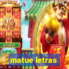 matue letras